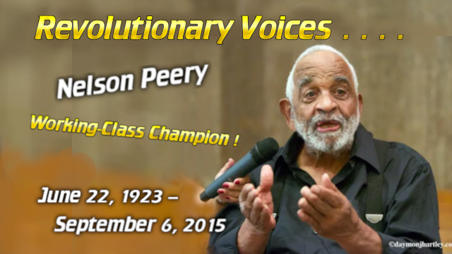 - Revolutionary News Today! Tribute Banner for Nelson Peery with Him Speaking into a Microphone; Text Reads Revolutionary Voices and Dates June 22, 1923 – September 6, 2015.