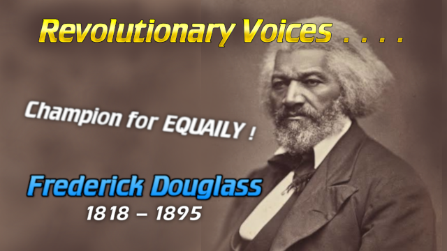 - Revolutionary News Today! Promotional Image About Frederick Douglass (1818–1895) with the Banner Text 'revolutionary Voices' and 'champion for Equal(y)!'