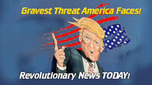 - Revolutionary News Today! Cartoon of a Shouting Man with Blond Hair, Pointing, in Front of an American Flag, with the Slogans 'gravest Threat America Faces!' and 'revolutionary News Today!'