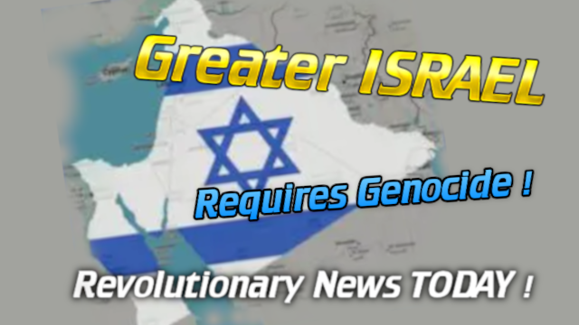 - Revolutionary News Today! Propaganda Graphic Showing a Map with the Star of David, Bold Yellow 'greater Israel' and Blue 'requires Genocide!' with 'revolutionary News Today!' Text