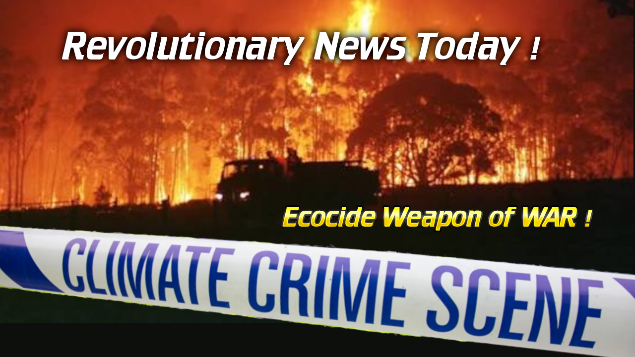 - Revolutionary News Today! Graphic of a Wildfire with 'climate Crime Scene' Tape in Foreground and Bold Yellow Text 'ecocide Weapon of War!' and 'revolutionary News Today!' Overlaid. This Portrays Environmental Disaster As a Crime Scene Issue.