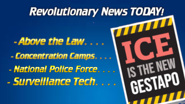 - Revolutionary News Today! Poster-style Graphic with Bold 'revolutionary News Today!' and Bullet Items About 'above the Law', 'concentration Camps', 'national Police Force', 'surveillance Tech' with a Tilted 'ice is the New Gestapo' Sign.