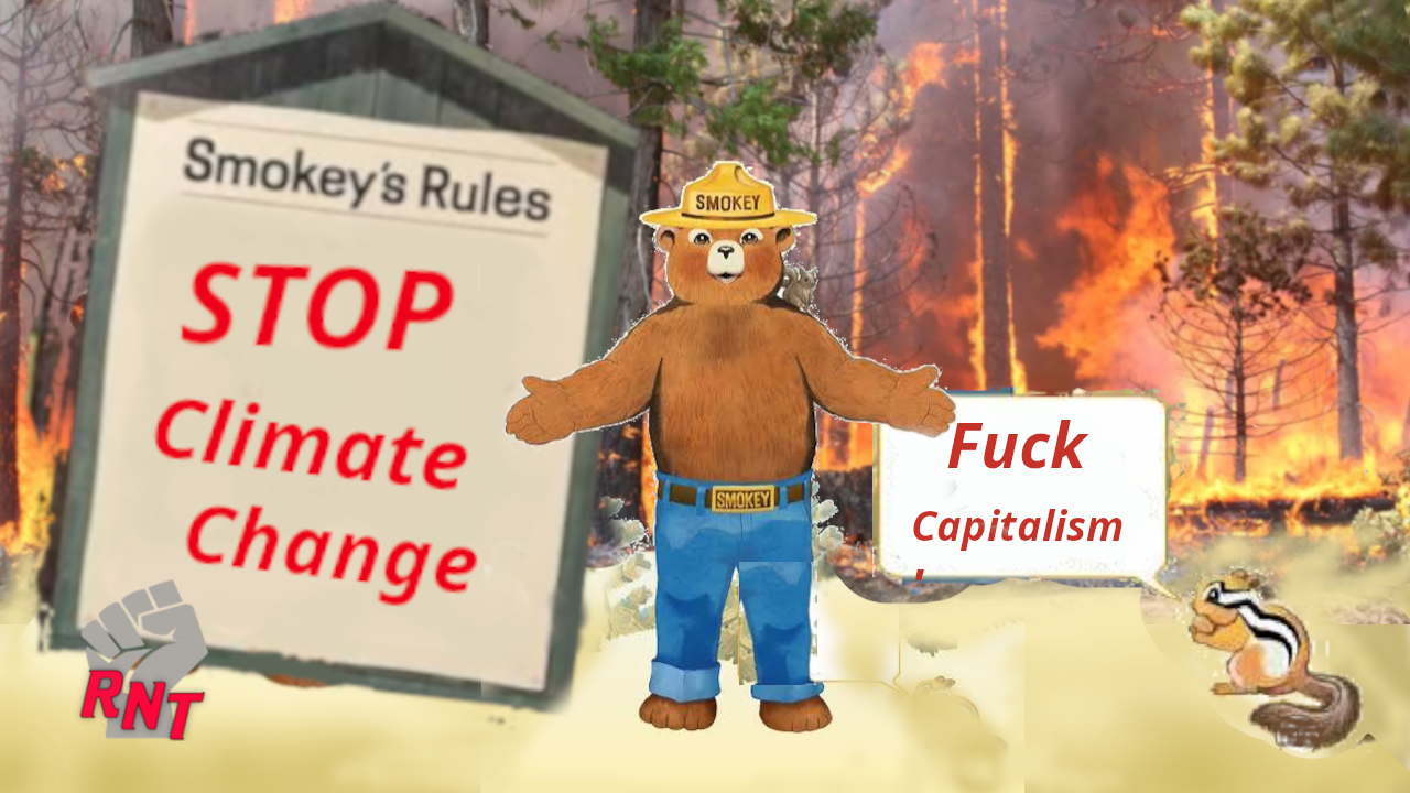 - Revolutionary News Today! Smokey the Bear Stands Between a 'stop Climate Change' Sign and a Speech Bubble Reading 'fuck Capitalism' Against a Blazing Forest Fire Backdrop, with an Rnt Logo Nearby.